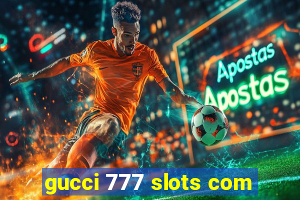 gucci 777 slots com