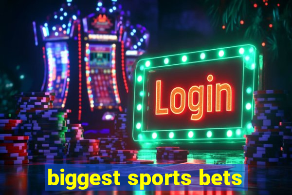 biggest sports bets