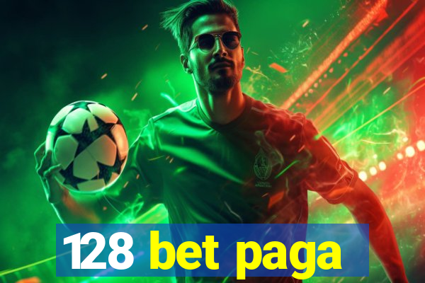 128 bet paga