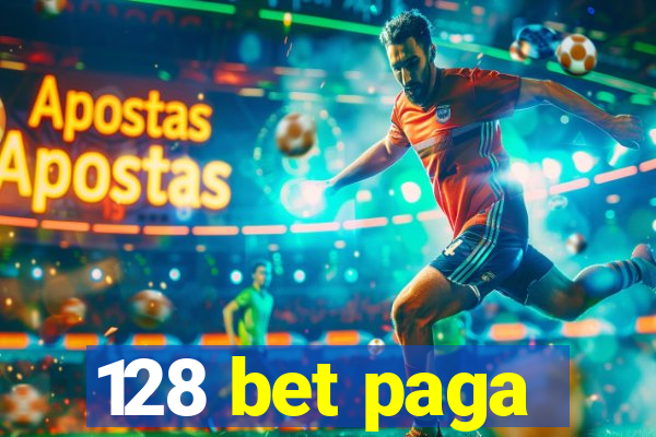 128 bet paga