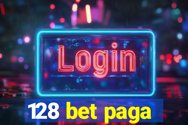 128 bet paga