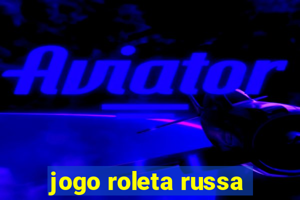 jogo roleta russa