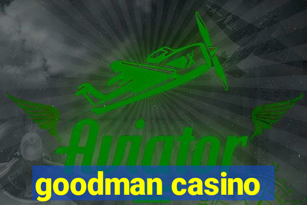 goodman casino