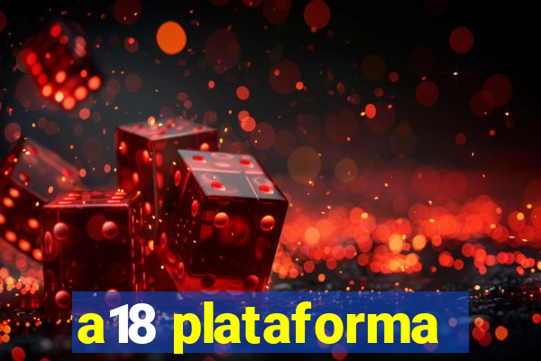 a18 plataforma