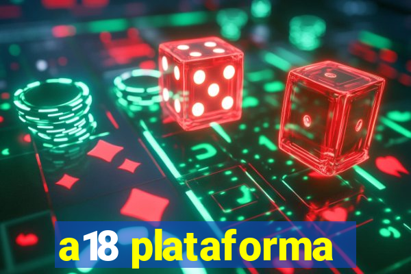 a18 plataforma