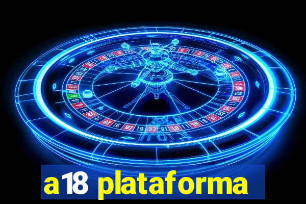 a18 plataforma