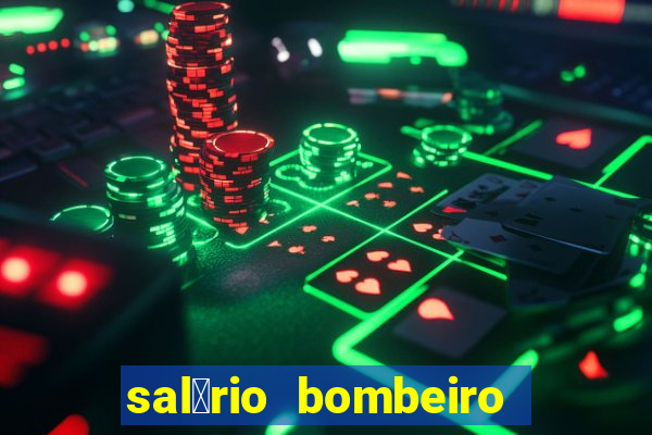 sal谩rio bombeiro militar bahia