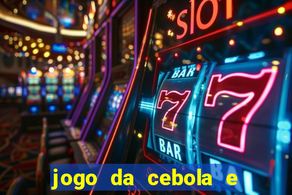 jogo da cebola e da berinjela