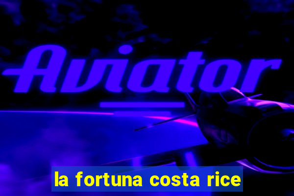 la fortuna costa rice