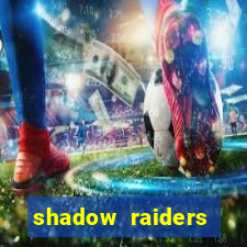 shadow raiders multimax review