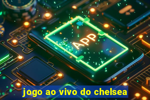 jogo ao vivo do chelsea