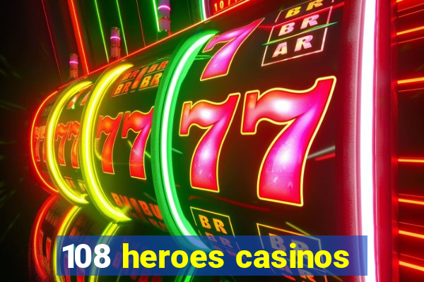 108 heroes casinos