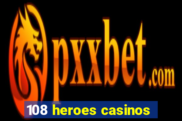 108 heroes casinos