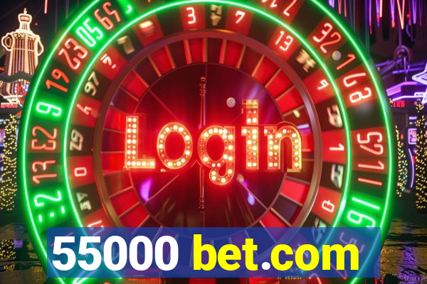 55000 bet.com