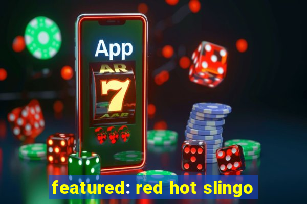 featured: red hot slingo