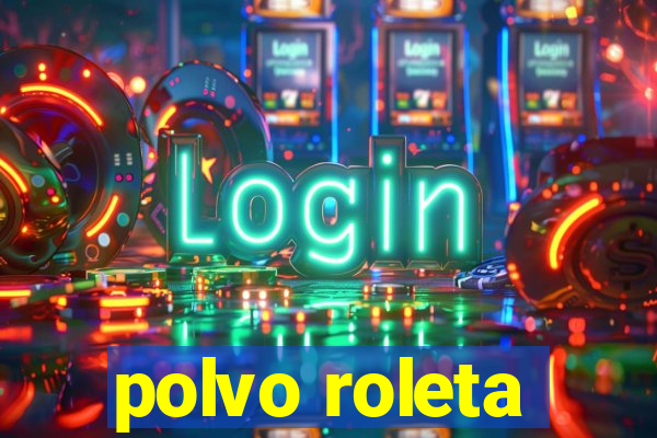 polvo roleta