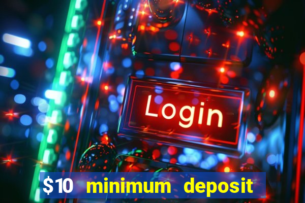 $10 minimum deposit casino usa