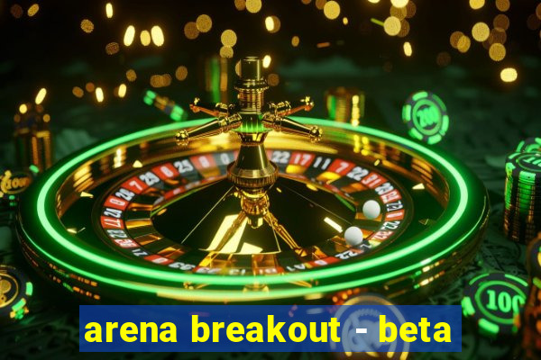 arena breakout - beta