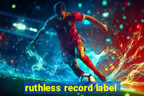 ruthless record label