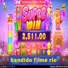 bandido filme rio