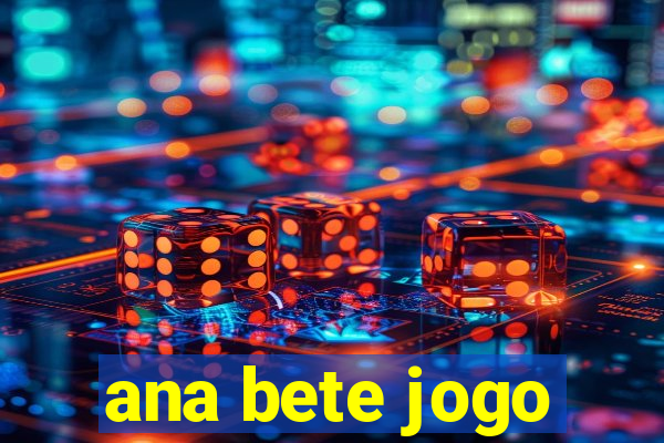 ana bete jogo