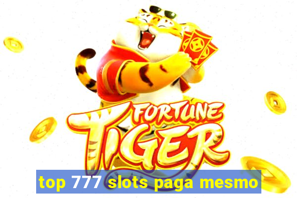 top 777 slots paga mesmo