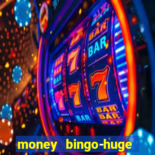 money bingo-huge real cash out