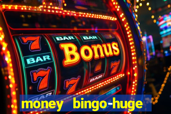 money bingo-huge real cash out