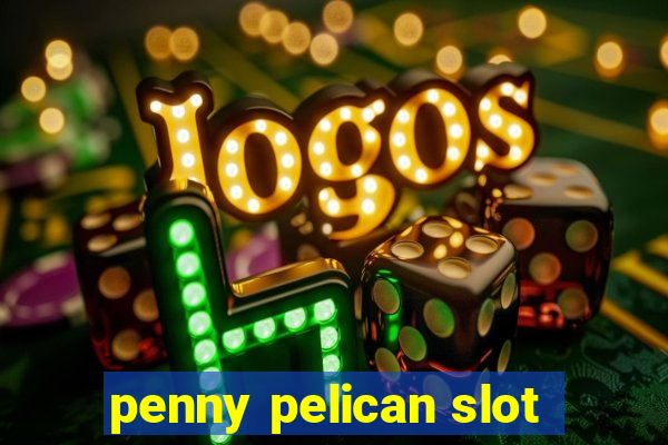 penny pelican slot