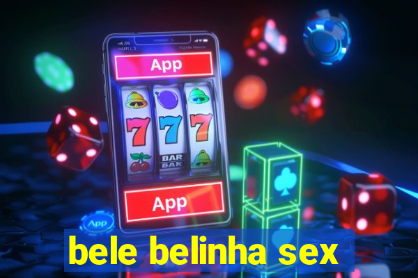 bele belinha sex