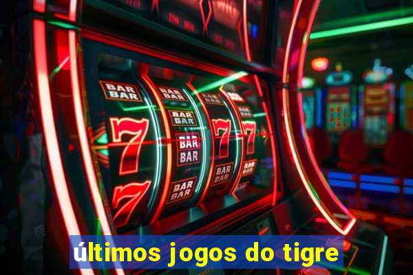 últimos jogos do tigre