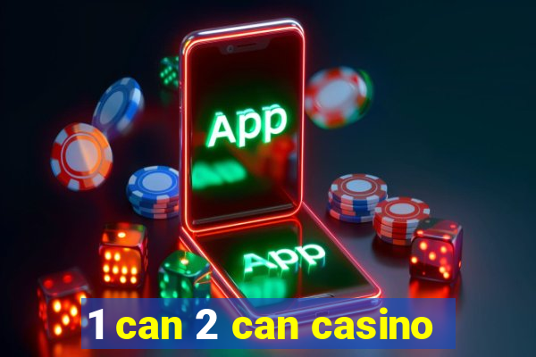 1 can 2 can casino