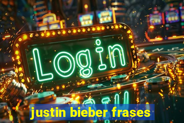 justin bieber frases