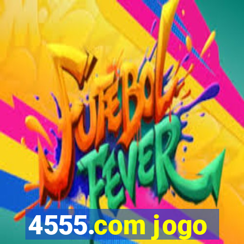 4555.com jogo