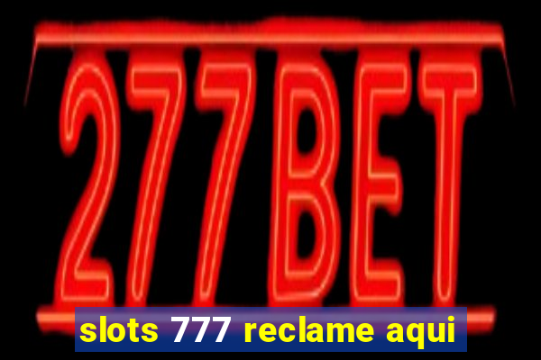 slots 777 reclame aqui