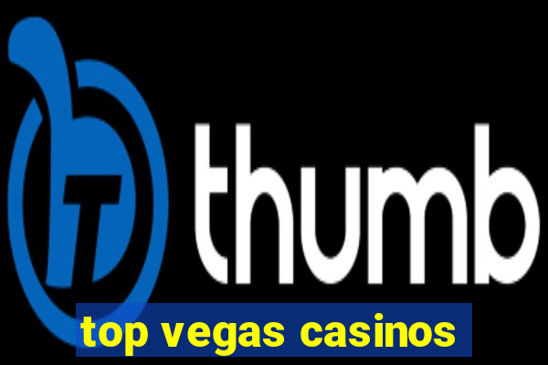 top vegas casinos