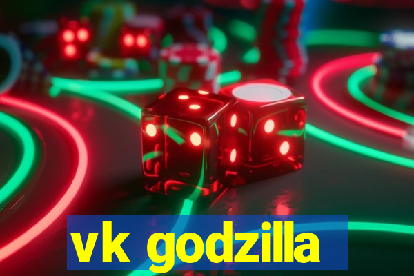 vk godzilla