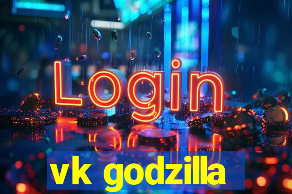 vk godzilla