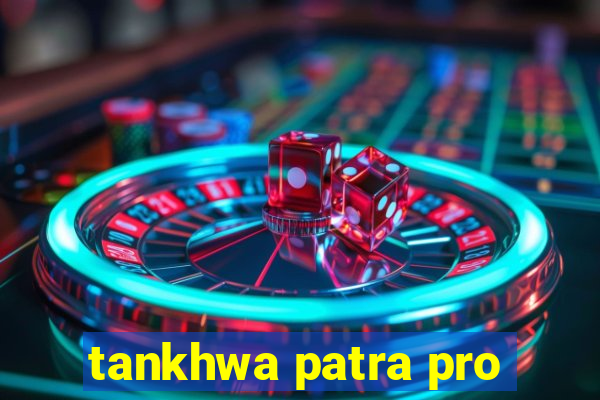 tankhwa patra pro