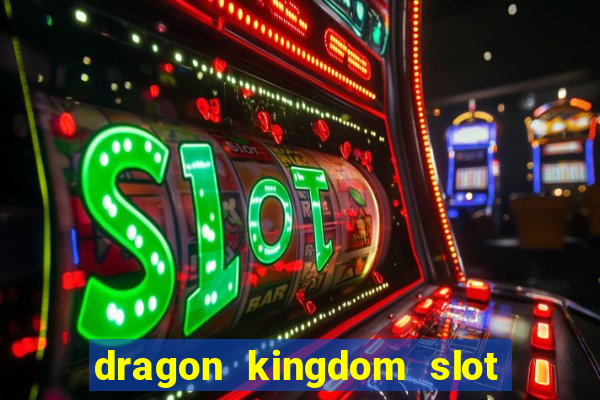 dragon kingdom slot free play