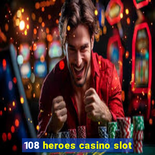 108 heroes casino slot