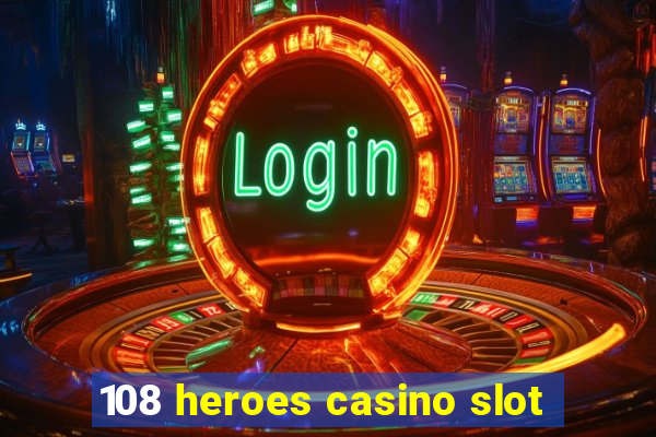 108 heroes casino slot