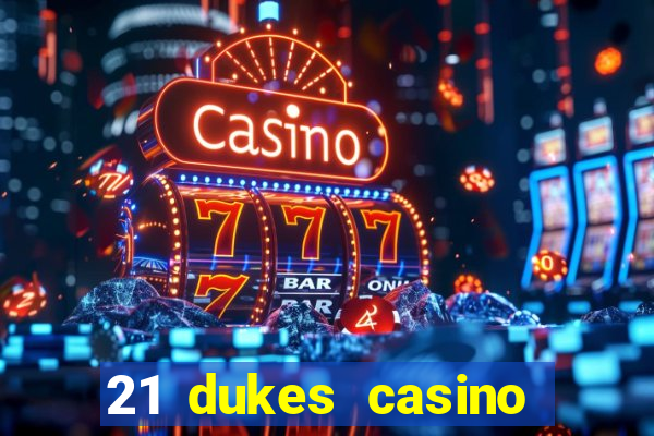 21 dukes casino sign up