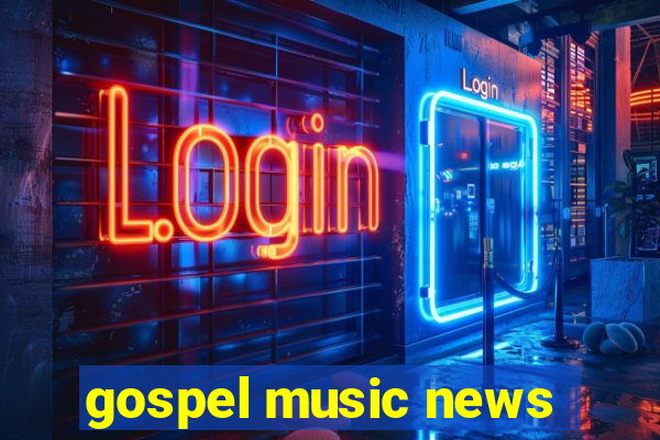 gospel music news