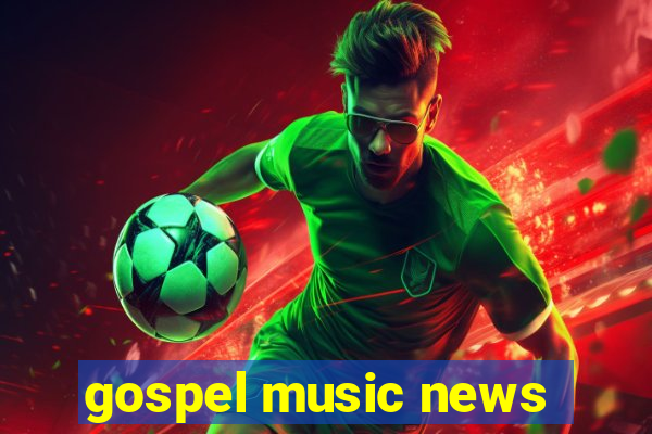 gospel music news