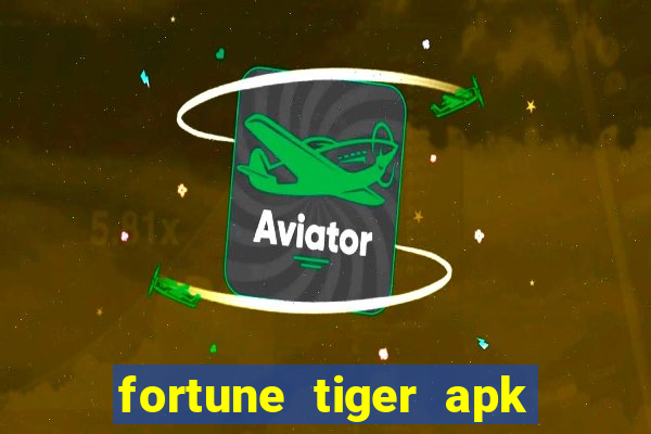 fortune tiger apk mod dinheiro infinito