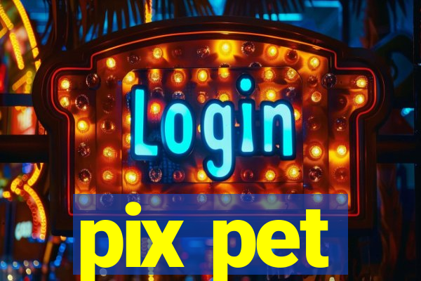 pix pet