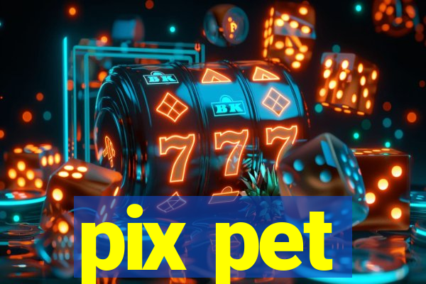 pix pet