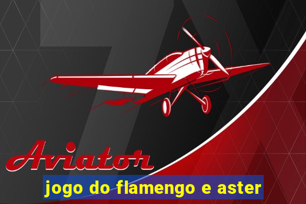 jogo do flamengo e aster