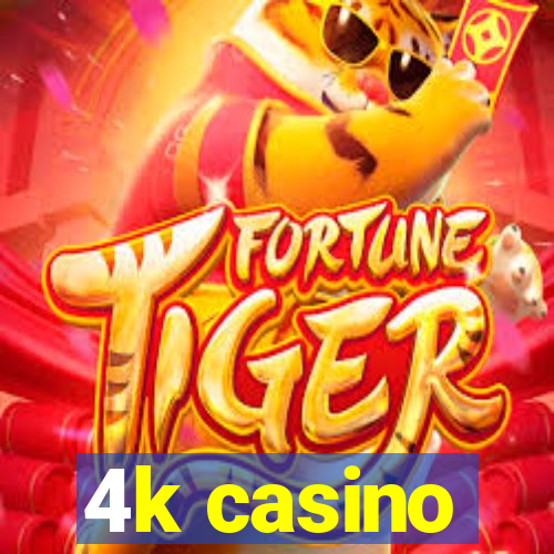 4k casino